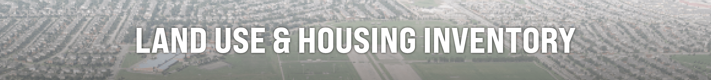 Existing Land Use and  Housing Inventory